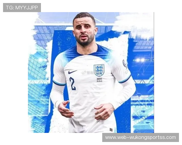 凯尔·沃克英格兰主力右后卫长期稳定出场分析